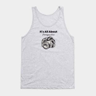 It's All About Perspective Photography Tshirt Tank Top